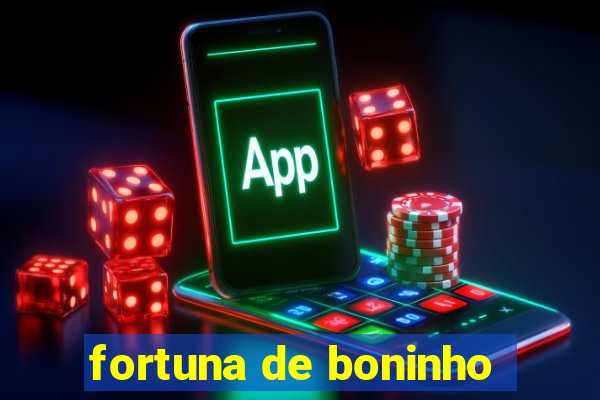 fortuna de boninho